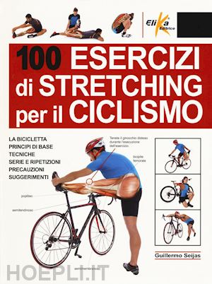 seijas guillermo - 100 esercizi di stretching per il ciclismo