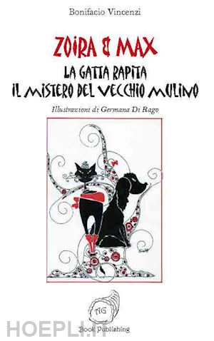 vincenzi bonifacio - la gatta rapita. il mistero del vecchio mulino. zoira & max