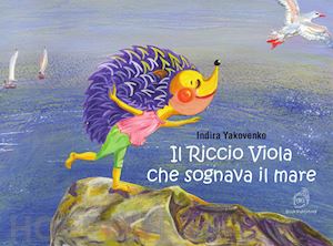 yakovenko indira - il riccio viola che sognava il mare