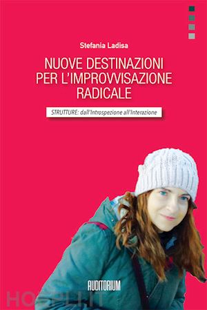 ladisa stefania - nuove destinazioni per l'improvvisazione radicale. strutture: dall'introspezione