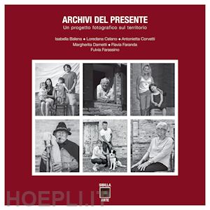 associazione donne fotografe (curatore) - archivi del presente. un progetto fotografico sul territorio