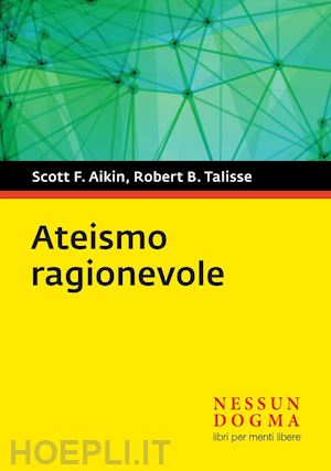 aikin scott f.; talisse robert b. - ateismo ragionevole