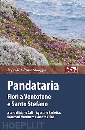 calbi m.(curatore); barletta a.(curatore); martinero r.(curatore) - pandataria. fiori a ventotene e santo stefano