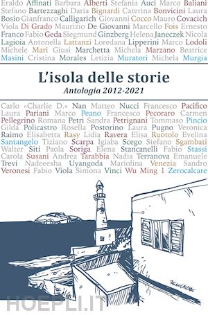 acito monica; gamberale chiara; calaciura giosuè - l'isola delle storie. antologia 2012-2021