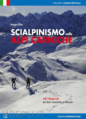 zink robert - scialpinismo nelle alpi carniche. 100 itinerari da san candido a villach