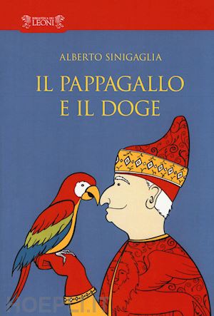 sinigaglia alberto' - il pappagallo e il doge