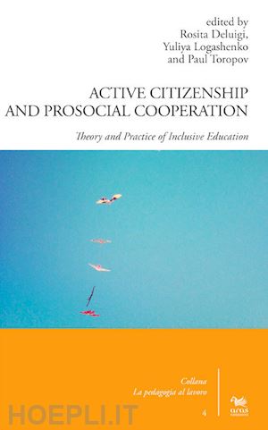 deluigi r.(curatore); logashenko y.(curatore); toropov p.(curatore) - active citizenship and prosocial cooperation. theory and practice of inclusive education