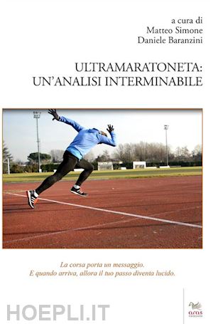 baranzini d.(curatore); simone m.(curatore) - ultramaratoneta. un'analisi interminabile