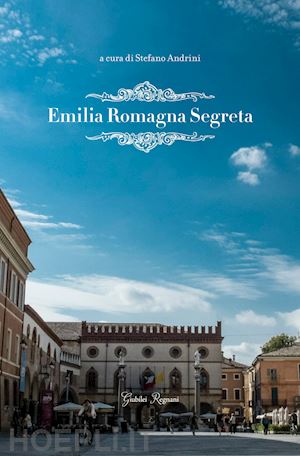 andrini s.(curatore) - emilia romagna segreta