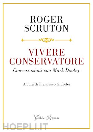 scruton roger; dooley mark - vivere conservatore