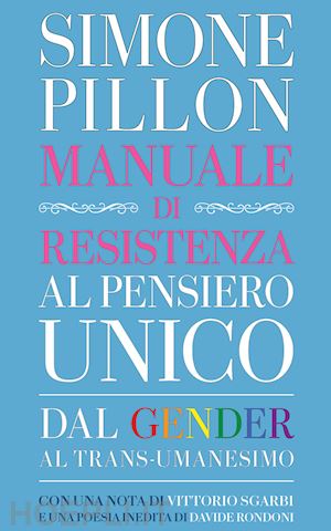 pillon simone - manuale di resistenza al pensiero unico. dal gender al transumanesimo