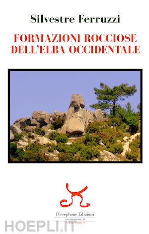 ferruzzi silvestre - formazioni rocciose dell'elba occidentale