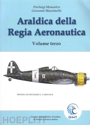 moncalvo pierluigi; massimello giovanni - araldica della regia aeronautica vol. iii