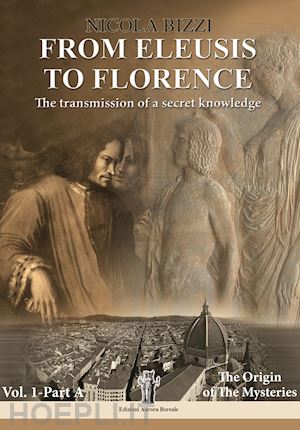 bizzi nicola - from eleusis to florence: the transmission of a secret knowledge. vol. 1: part a