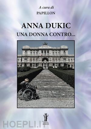 dukic anna; papillon (curatore) - anna dukic, una donna contro...