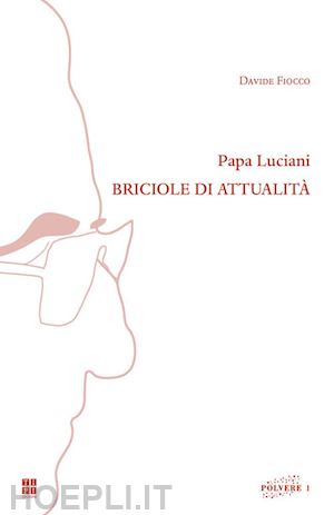 fiocco davide - papa luciani. briciole di attualità