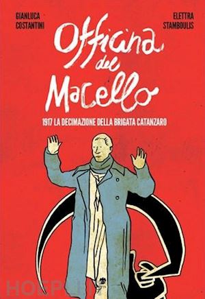 stamboulis elettra; costantini gianluca - l'officina del macello. 1917 la declinazione della brigata catanzaro