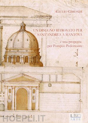 girondi giulio - un disegno ritrovato per sant'andrea a mantova e una proposta per pompeo pedemonte