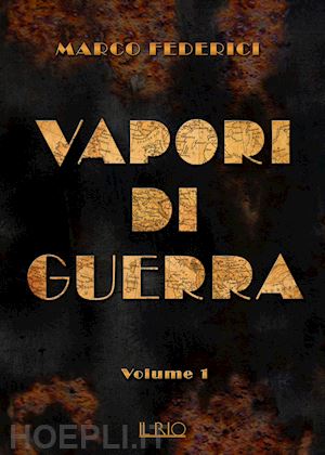 federici marco - vapori di guerra. vol. 1