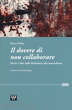 polito pietro; borgna paolo (pref.) - il dovere di non collaborare