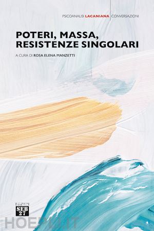 manzetti rosa elena (curatore) - poteri, massa, resistenze singolari