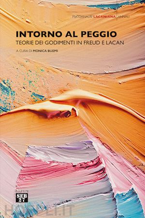 buemi m. (curatore) - intorno al peggio. teorie dei godimenti in freud e lacan