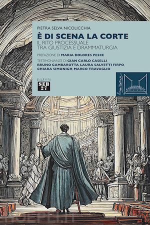 selva nicolicchia pietra - e di scena la corte. il rito processuale tra giustizia e drammaturgia