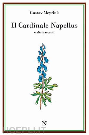 meyrink gustav; lupelli e. (curatore); cucchi a. (curatore) - il cardinale napellus e altri racconti