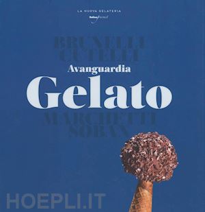 brunelli paolo; cutelli gianfranco; marchetti alberto; soban andrea - avanguardia gelato