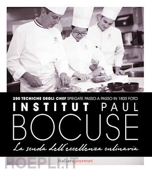 aa.vv. - institute paul bocuse. la scuola dell'eccellenza culinaria