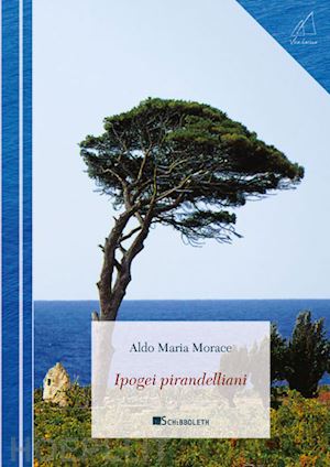 morace aldo maria - ipogei pirandelliani