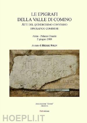 solin h. (curatore) - epigrafi della valle di comino. atti del 15° convegno epigrafico cominese (atina