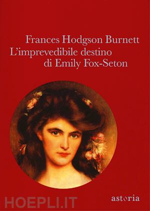burnett frances h. - l'imprevedibile destino di emily fox-seton