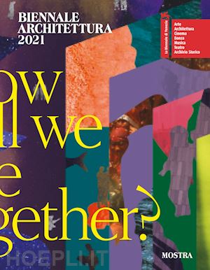sarkis h. (curatore) - biennale architettura 2021. how will we live together? ediz. italiana