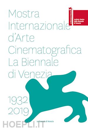 aa.vv. - mostra internazionale d'arte cinematografica la biennale di venezia 1932 - 2019