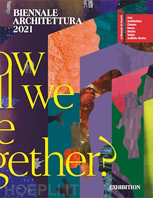 sarkis hashim (curatore) - biennale architettura 2021. how will we live together? ediz. inglese