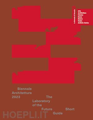 lokko l. (curatore) - biennale architettura 2023. the laboratory of the future. short guide