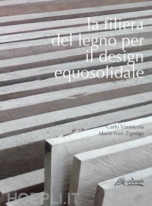 vannicola carlo; zignego marco ivan - la filiera del legno per il design equosolidale