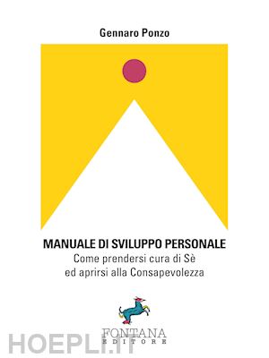 ponzo gennaro - manuale di sviluppo personale. come prendersi cura di se' ed aprirsi alla consap