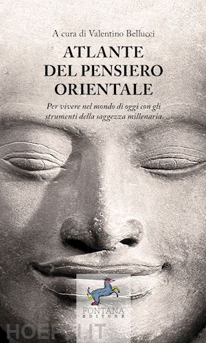 bellucci valentino - atlante del pensiero orientale. per vivere nel mondo di oggi con gli strumenti d