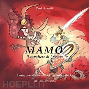 garetti paolo - mamo il cavaliere di lugano. ediz. illustrata