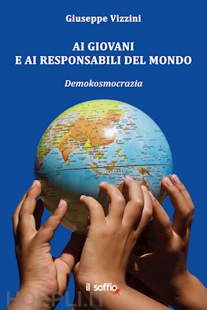 vizzini giuseppe - ai giovani e ai responsabili del mondo. demokosmocrazia