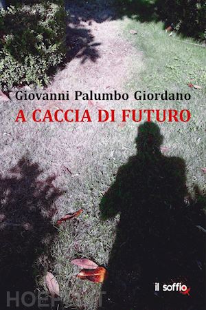 palumbo giordano giovanni - a caccia di futuro