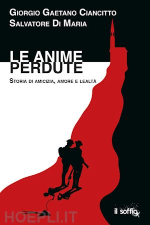 ciancitto giorgio gaetano; di maria salvatore - le anime perdute. storia di amicizia, amore e lealtà