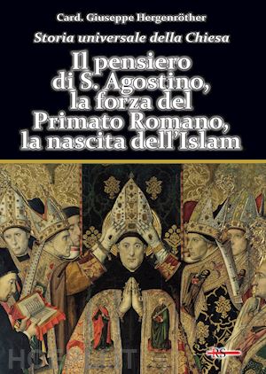 hergenröther giuseppe - storia universale della chiesa. vol. 2/2: il pensiero di s. agostino, la forza del primato romano, la nascita dell'islam