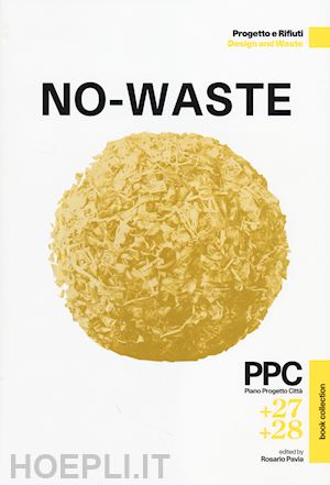 pavia r. (curatore) - ppc piano progetto citta' vol. 27-28: no-waste. progetto e rifiuti. ediz. italia