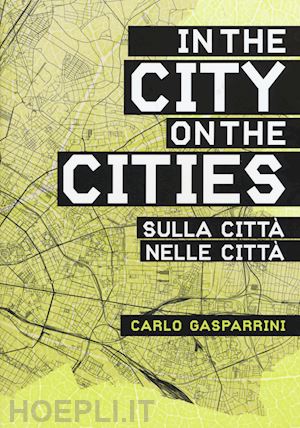 gasparrini carlo - nella citta', sulla citta-in the city, on the cities. ediz. bilingue