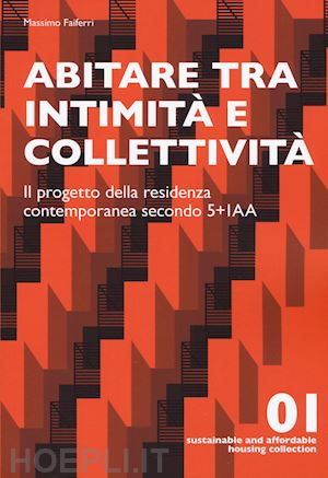 faiferri massimo - abitare tra intimita' e collettivita'. il progetto della residenza contemporanea