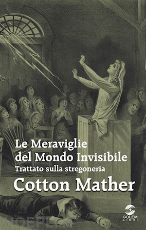 mather cotton - le meraviglie del mondo invisibile. trattato sulla stregoneria