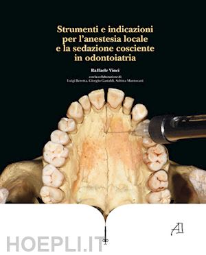 vinci raffaele; beretta luigi; gastaldi giorgio - strumenti e indicazioni per l'anestesia locale e la sedazione cosciente in odontoiatria